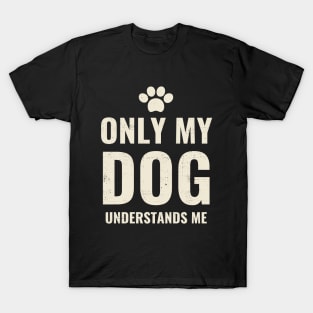 Only My Dog Understands Me - Pretty Dog Lover Design T-Shirt